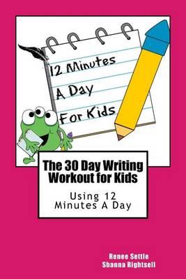 The 30 Day Writing Workout for Kids - Pink Version: Using 12 Minutes a Day