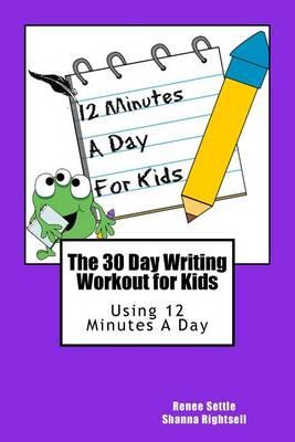 The 30 Day Writing Workout for Kids - Purple Version: Using 12 Minutes a Day