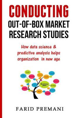 Conducting Out-Of-Box Market Research Studies: How data science & predictive analysis helps organization in new age