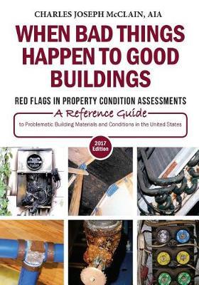 When Bad Things Happen to Good Buildings: Red Flags in Property Condition Assessments: A Reference Guide to Problematic Building Materials and Conditions in the United States