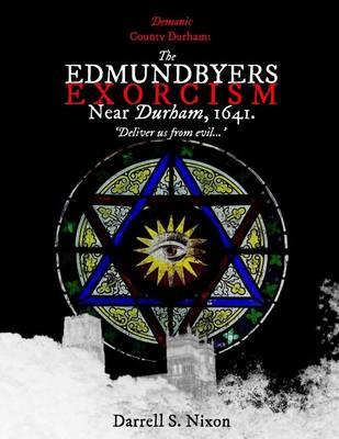 Demonic County Durham: The Edmundbyers Exorcism near Durham, 1641: 'Deliver us from evil...'