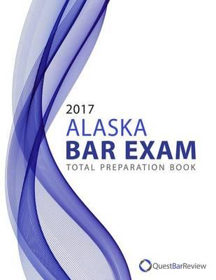 2017 Alaska Bar Exam Total Preparation Book