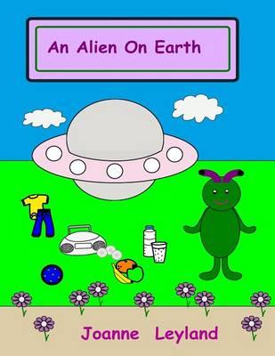 An Alien on Earth: A Lovely Story in English about an Alien Who Visits Earth