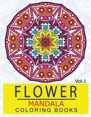 Flower Mandala Coloring Books Volume 1: Stunning Designs Thick Artist Quality Paper