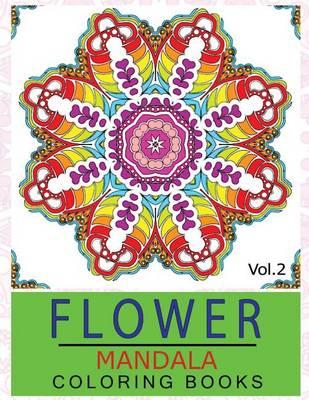Flower Mandala Coloring Books Volume 2: Stunning Designs Thick Artist Quality Paper