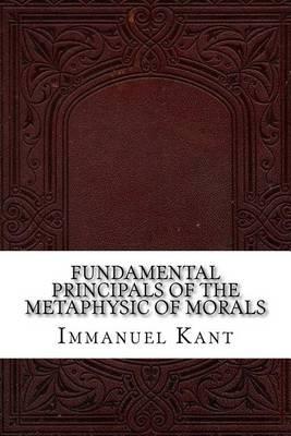 Fundamental Principals of the Metaphysic of Morals