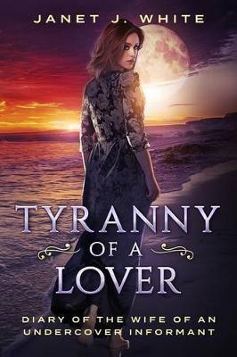 Tyranny of a Lover...Diary of the Wife of an Undercover Informant