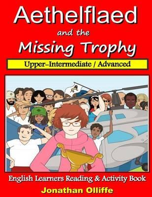 Aethelflaed and the Missing Trophy (Upper-Intermediate / Advanced): English Learner Reading and Activity Book