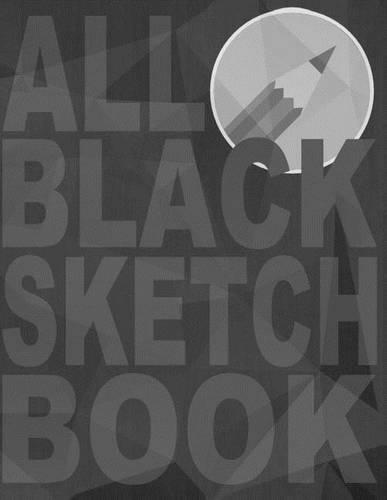 All Black Sketchbook: Matte Black Sketchbook, Black Drawing Pad, Black Paper Sketchbook, Black Sketch Pad,