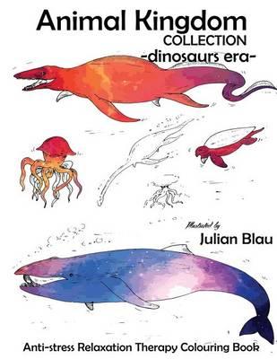Animal Kingdom Collection - Dinosauri Era: Antistress Rilassamento Terapia Coloring Book ( Per Adulti E Bambini ) Tutti I Tipi Di Dinosauri