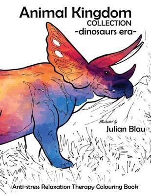 Animal Kingdom Collection - Dinosaurs Era - Triceratops: Anti-Stress Relaxation Therapy Colouring Book (for Adults and Childrens)