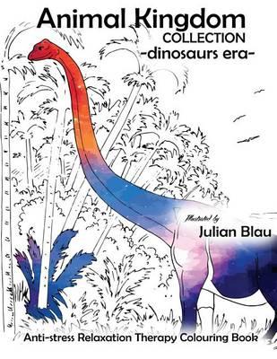 Animal Kingdom Collection - Dinosaurs Era - Aapatosaurus: Anti-Stress Relaxation Therapy Colouring Book (for Adults and Childrens)