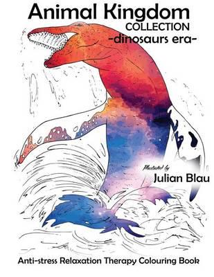 Animal Kingdom Collection - Dinosaurs Era - Sea: Anti-Stress Relaxation Therapy Colouring Book (for Adults and Childrens)