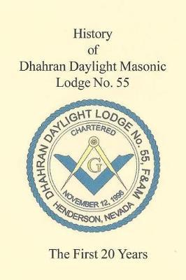 The 20 Year History of Dhahran Daylight Masonic Lodge No. 55: Masonic Lodge