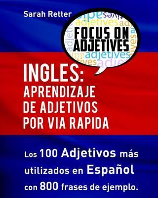 Ingles: Aprendizaje de Adjetivos por Via Rapida: Los 100 adjetivos mas usados en ingles con 800 frases de ejemplo