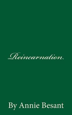Reincarnation (A Timeless Classic): By Annie Besant
