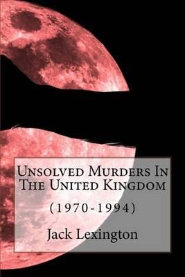 Unsolved Murders In The United Kingdom: (1970-1994)