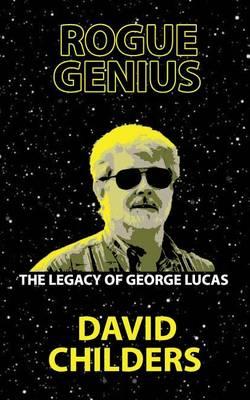 Rogue Genius: The Legacy of George Lucas