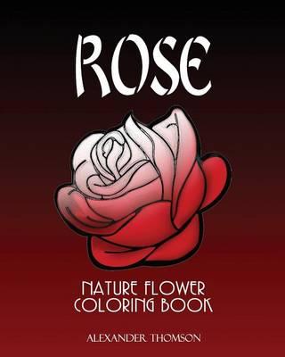 Rose: Nature Flower Coloring Book - Vol.7: Flowers & Landscapes Coloring Books for Grown-Ups