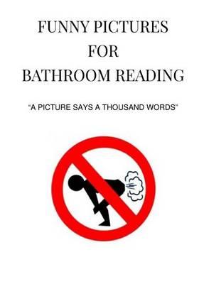 Funny Pictures for Bathroom Reading: A Picture Says a Thousand Words