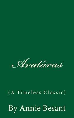 Avataras (a Timeless Classic): By Annie Besant