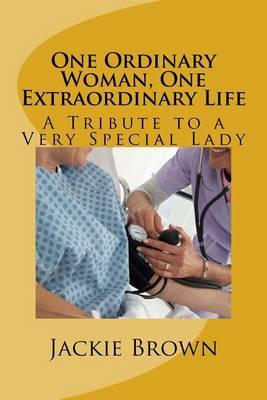 One Ordinary Woman, One Extraordinary Life: A Tribute to a Very Special Lady