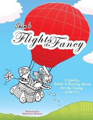 Sham's Flights of Fancy: A Quirky Stress Relieving Animal Adult Colouring Book for the Young at Heart!