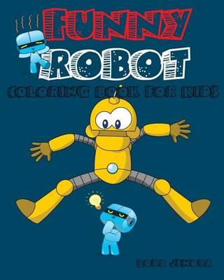 Funny Robot Coloring Book for Kids: coloring book for kids ages 4-8 and 9-10, coloring book for boys