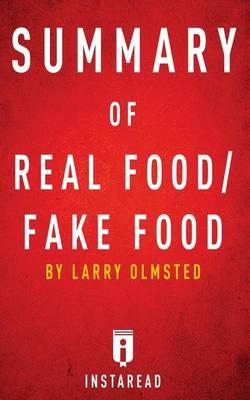 Summary of Real Food/Fake Food: By Larry Olmsted - Includes Analysis