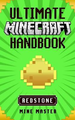 Minecraft: Ultimate Minecraft Redstone Handbook: Unofficial Minecraft Guide Bo
