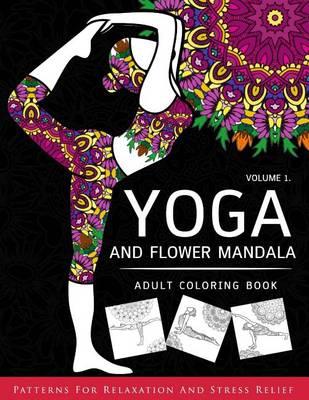 Yoga and Flower Mandala Adult Coloring Book: With Yoga Poses and Mandalas (Arts On Coloring Books)