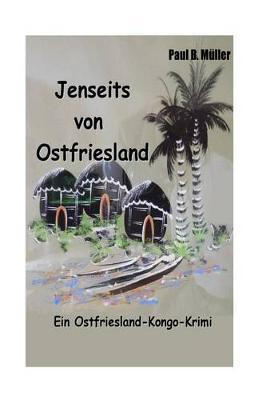Jenseits von Ostfriesland: Ein Ostfriesland-Kongo-Krimi
