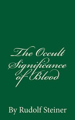 The Occult Significance of Blood: by Rudolf Steiner