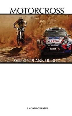 Motocross Weekly Planner 2017: 16 Month Calendar