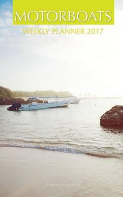 Motor Boats Weekly Planner 2017: 16 Month Calendar