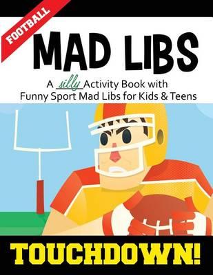 Football Mad Libs: Touchdown: A Silly Activity Book with Funny Sport Mad Libs for Kids & Teens
