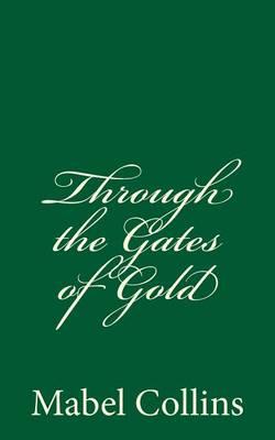 Through the Gates of Gold: By Mabel Collins