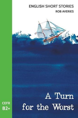 English Short Stories: A Turn for the Worst (CEFR Level B2+)