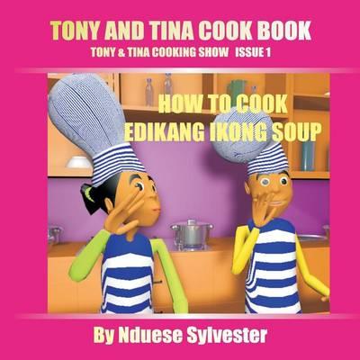 Tony And Tina Cook Book: How To Cook Edikang Ikong Soup