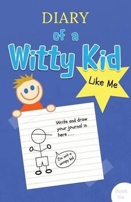 Diary of a Witty Kid Like Me: 108-page Lined & Plain Fun Writing Journal Notebook for Boys Ages 7-12 to Write & Draw His Daily Stories, Events, & Thoughts Anytime (Ruled & Blank pages, Soft cover)