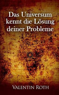 Das Universum kennt die Loesung deiner Probleme
