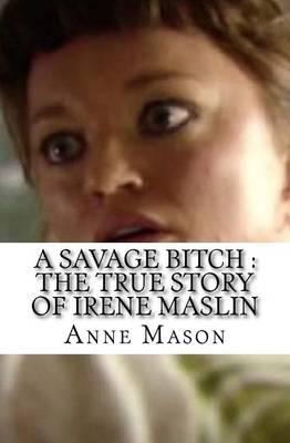 A Savage Bitch: The True Story of Irene Maslin