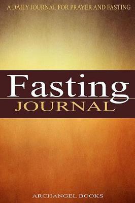 Fasting Journal: A Daily Journal For Prayer and Fasting