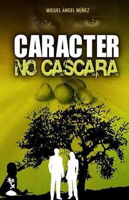 Caracter No Cascara: El Camino del Verdadero Exito