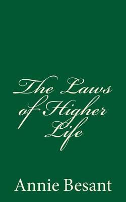 The Laws of Higher Life (A Timeless Classic): By Annie Besant