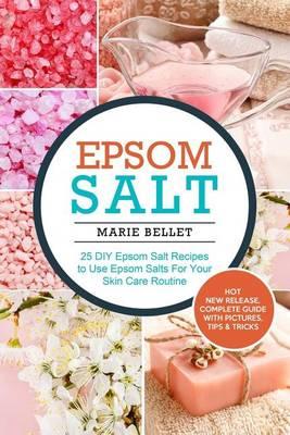 Epsom Salt: 25 DIY Epsom Salt Recipes to Use Epsom Salts for Your Skin Care Routine