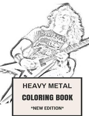 Heavy Metal Coloring Book: Classical British Steel and American Thrash Inspired Adult Coloring Book