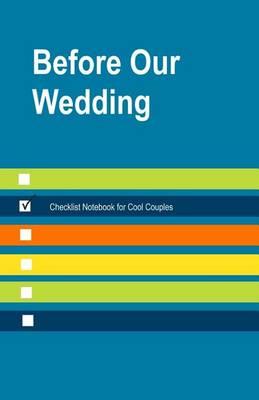 Before Our Wedding Checklist Notebook for Cool Couples: Best Pre Wedding Gift