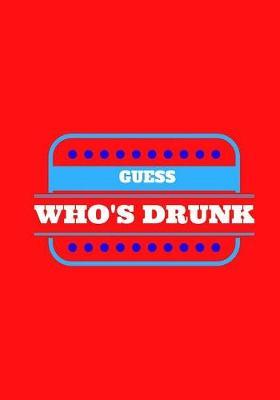 Guess Who's Drunk: Lined notebook/journal 7X10