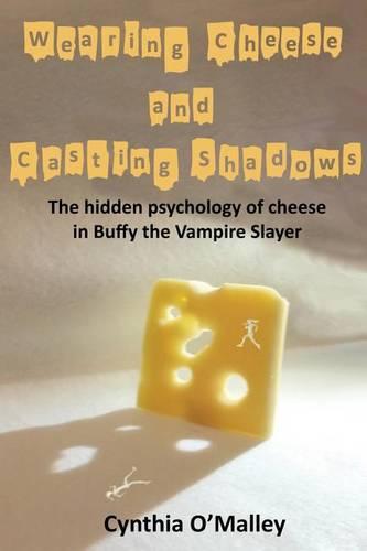 Wearing Cheese and Casting Shadows: The hidden psychology of cheese in Buffy the Vampire Slayer